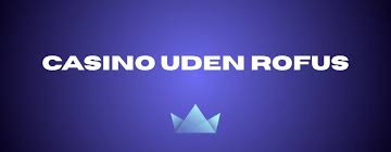 Danish Casino Uden om Rofus Din Guide til Spil uden Begrænsninger Danish Casino Uden om Rofus Din Guide til Spil uden Begrænsninger